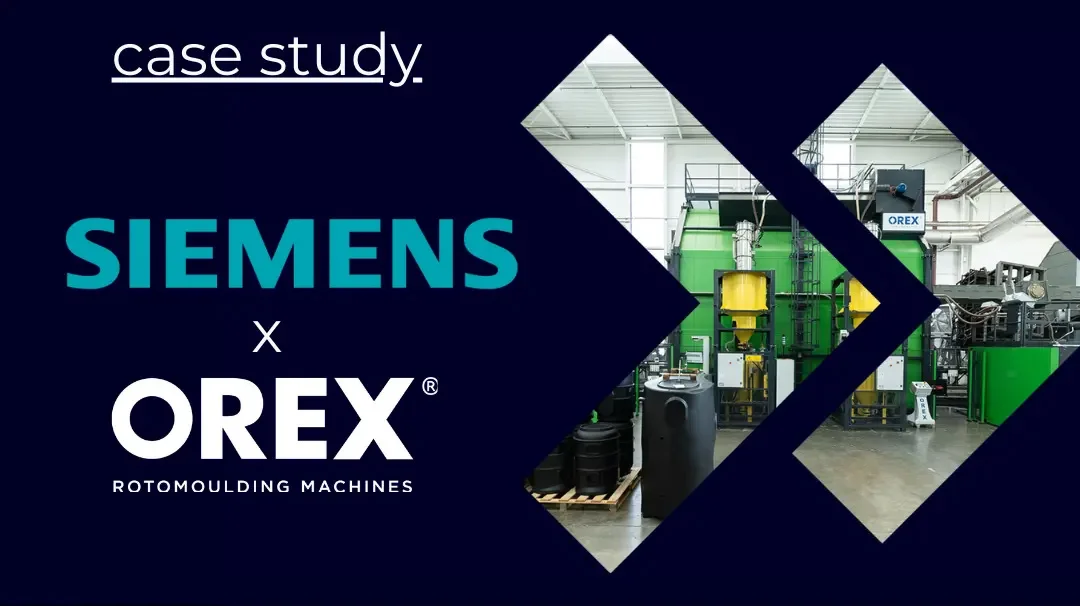 Partnerstwo Siemens i Orex Rotomoulding w technologii formowania rotacyjnego